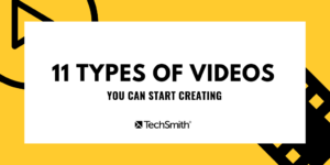 11 Types of Videos You Can Make Right Now | The TechSmith Blog