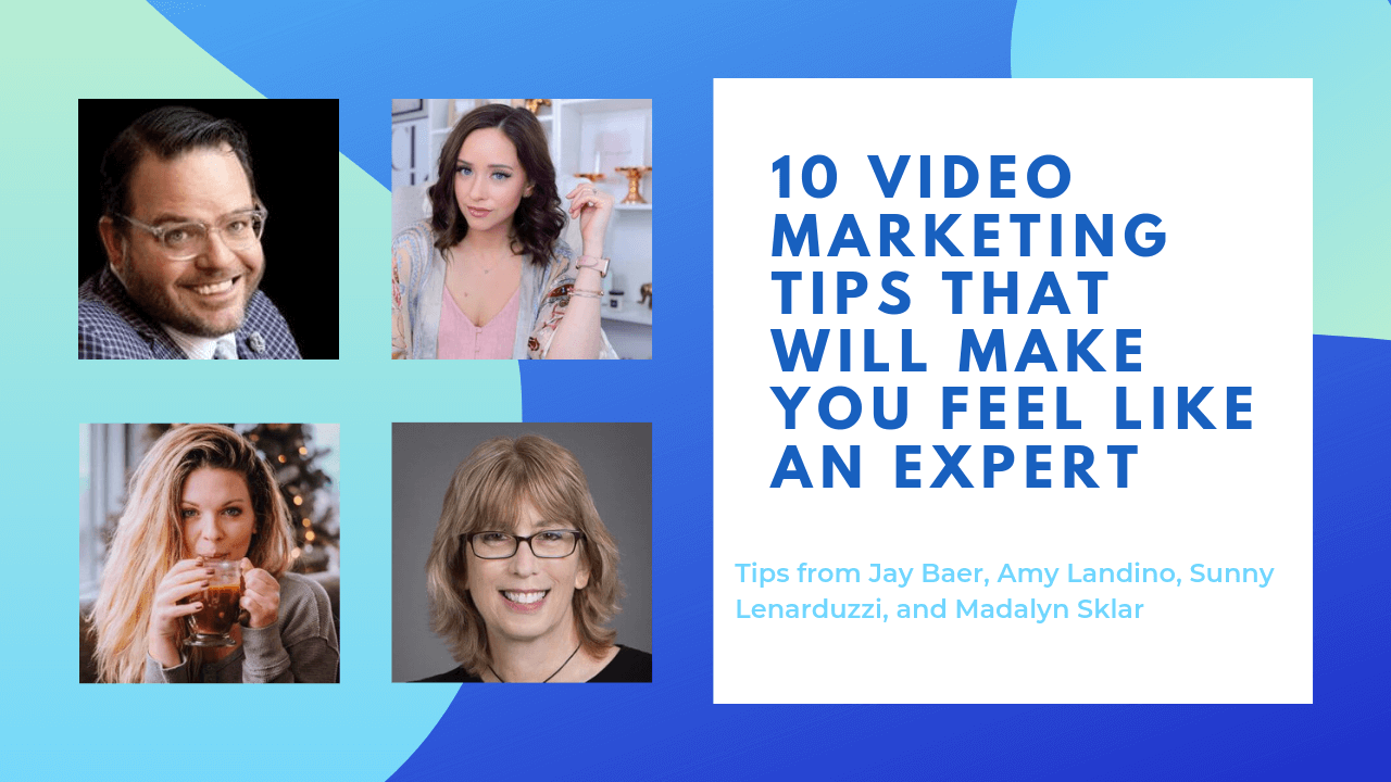 10 Videomarketing-Tipps, mit denen auch Sie zum Profi werden: Tipps von Jay Baer, Amy Landino, Sunny Lenarduzzi und Madalyn Sklar