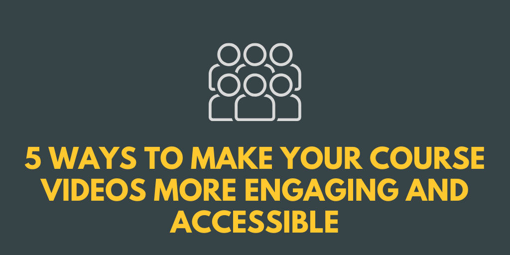 Five ways to make your course videos more engaging and accessible.