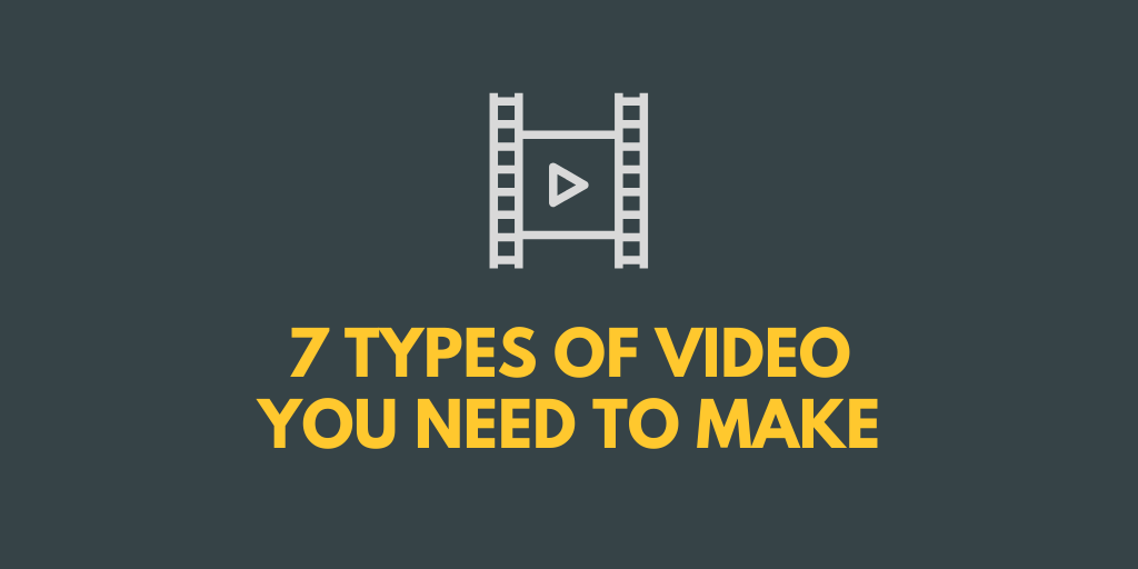 7 Types of Video You Need to Make
