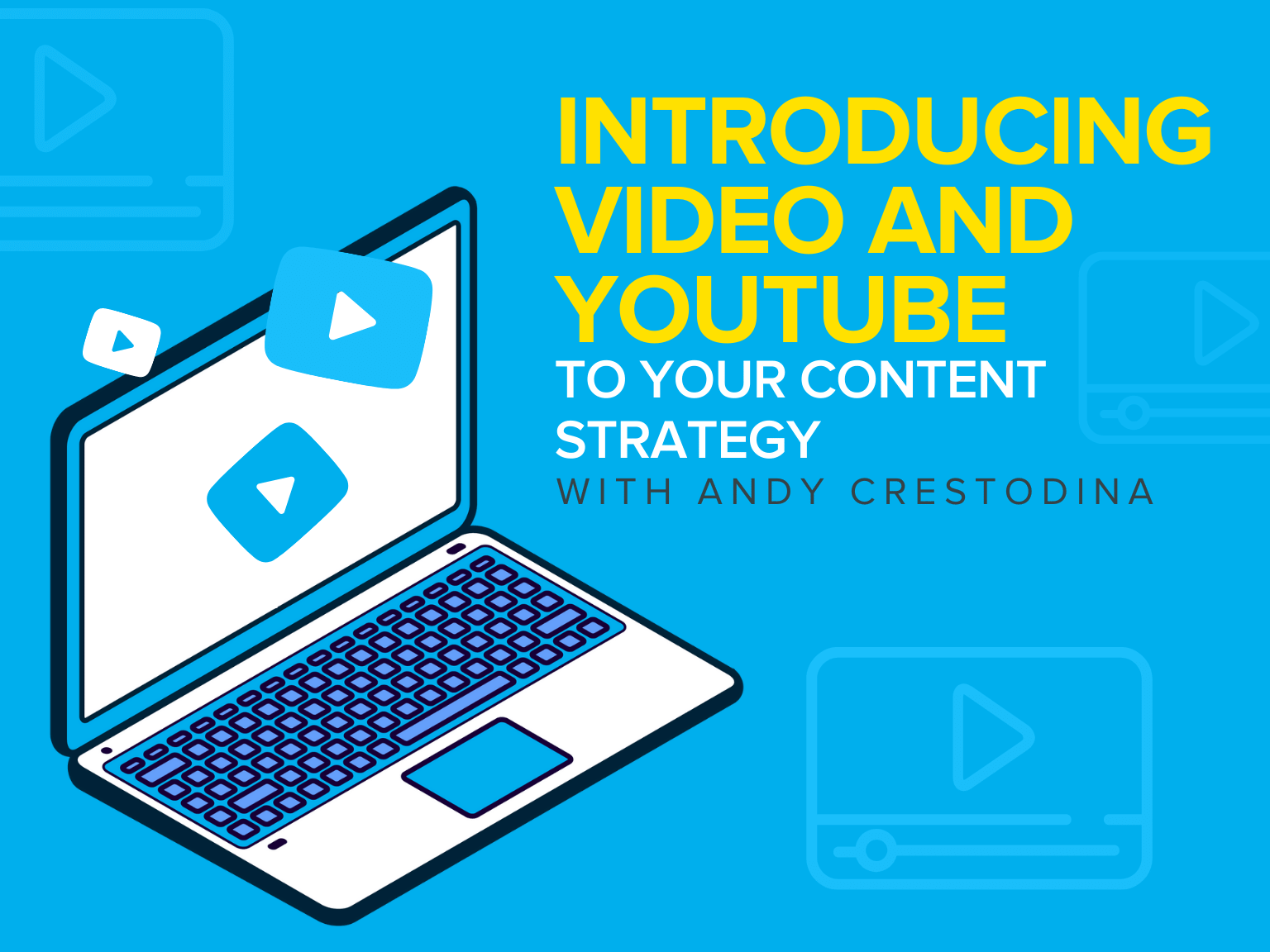 Introducing Video and YouTube to Your Content Strategy with Andy Crestodina