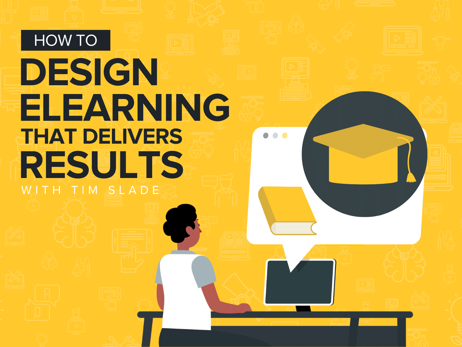 How To Design eLearning That Delivers Results With Tim Slade