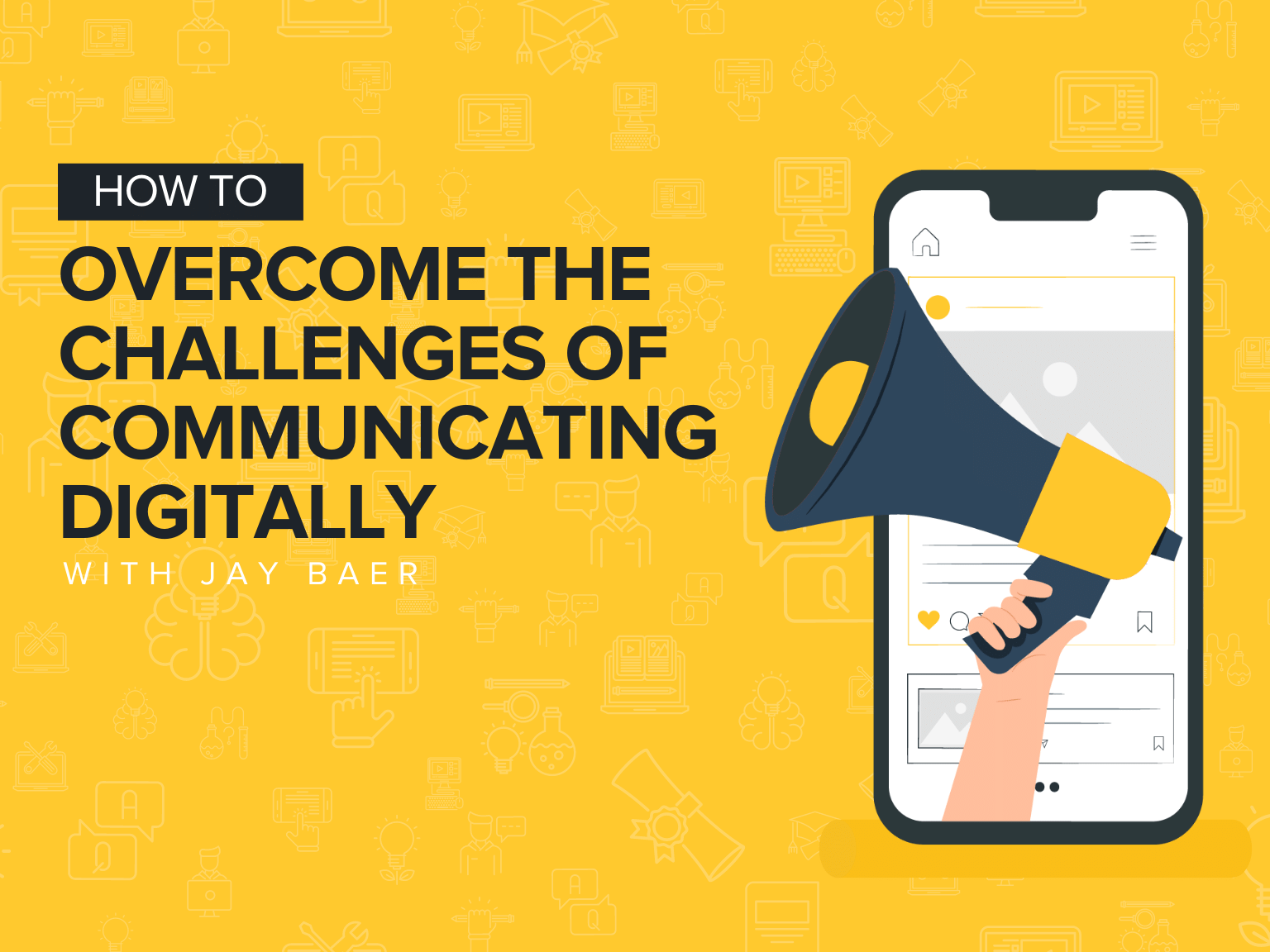 How To Overcome the Challenges of Communicating Digitally With Jay Baer