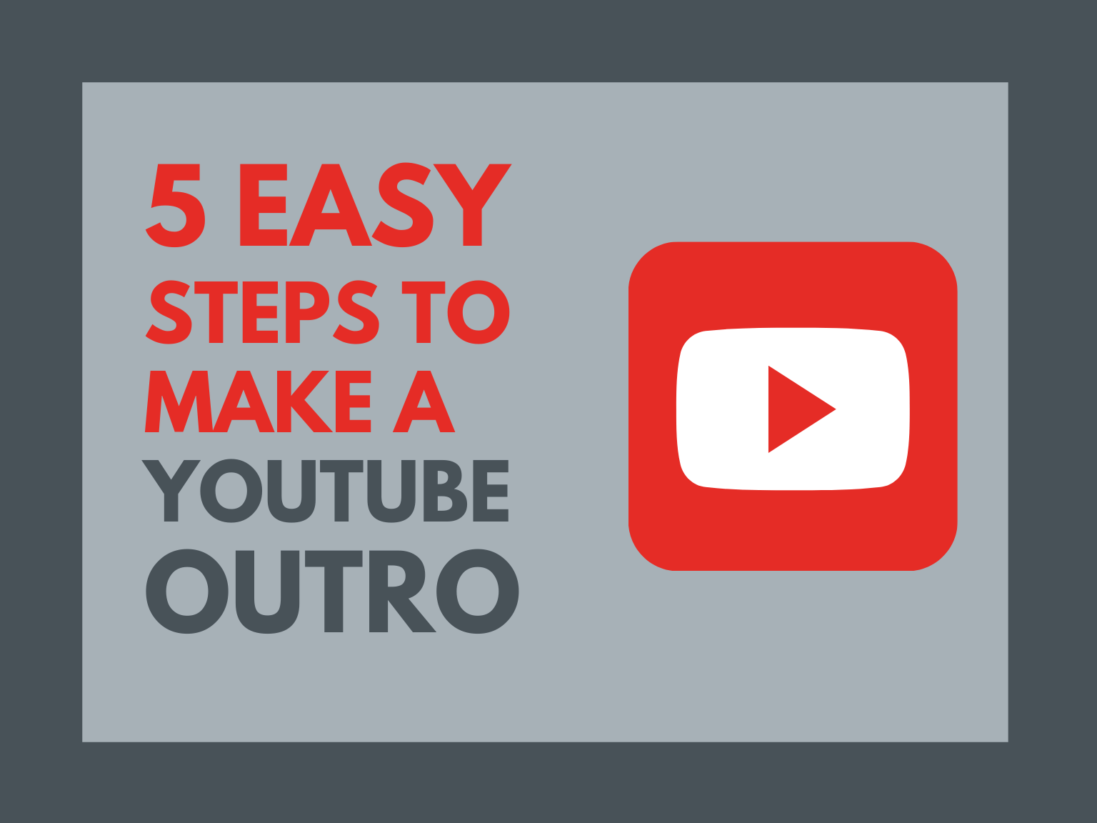 5 Easy Steps to Make a  Outro