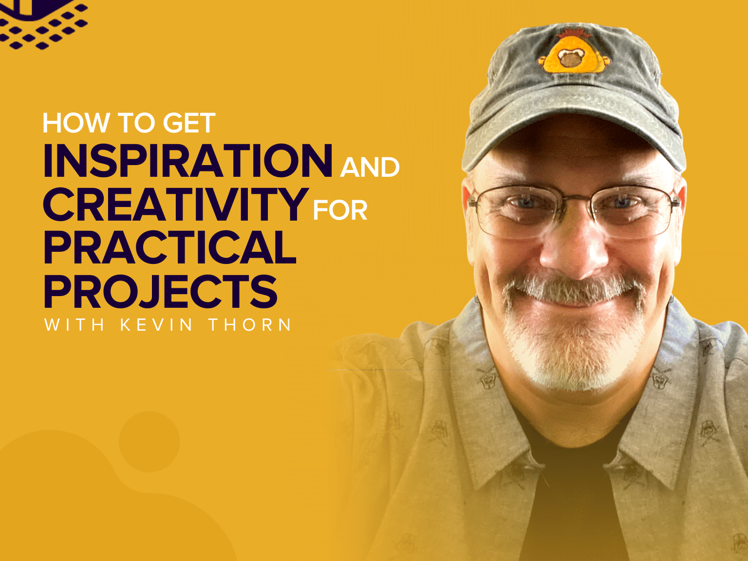 How to Get Inspiration and Creativity For Practical Projects with Kevin Thorn