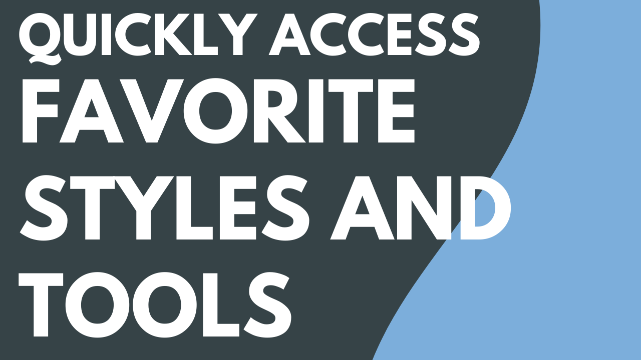 Quickly Access Your Favorite Styles and Tools thumbnail