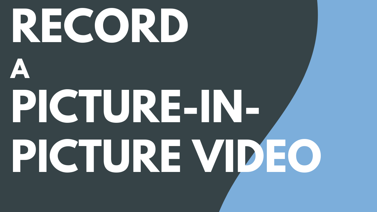 Record a Picture-in-Picture Video
