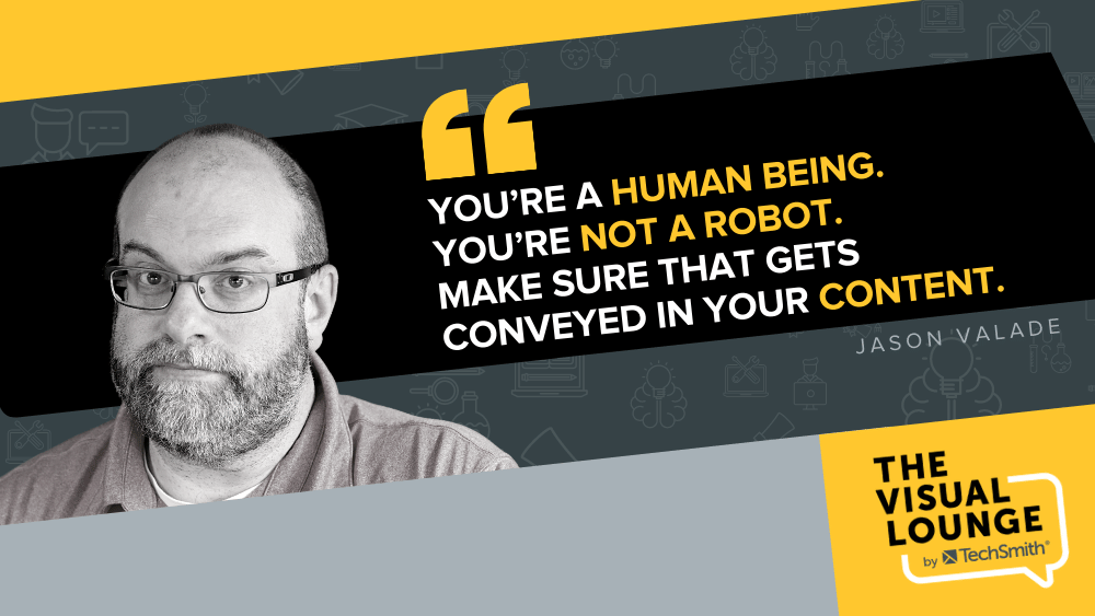 “You’re a human being. You’re not a robot. Make sure that gets conveyed in your content.” – Jason Valade