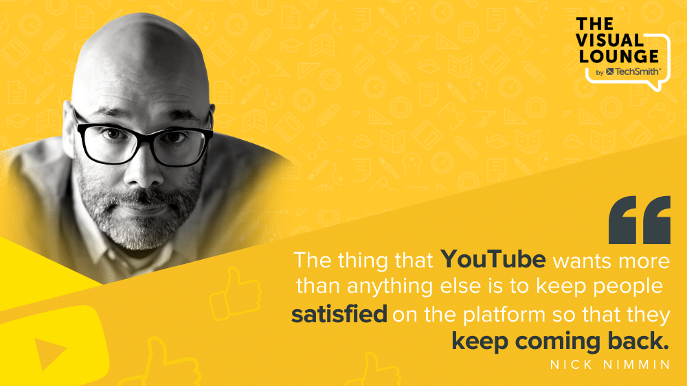 “The thing that YouTube wants more than anything else is to keep people satisfied on the platform so that they keep coming back.” - Nick Nimmin