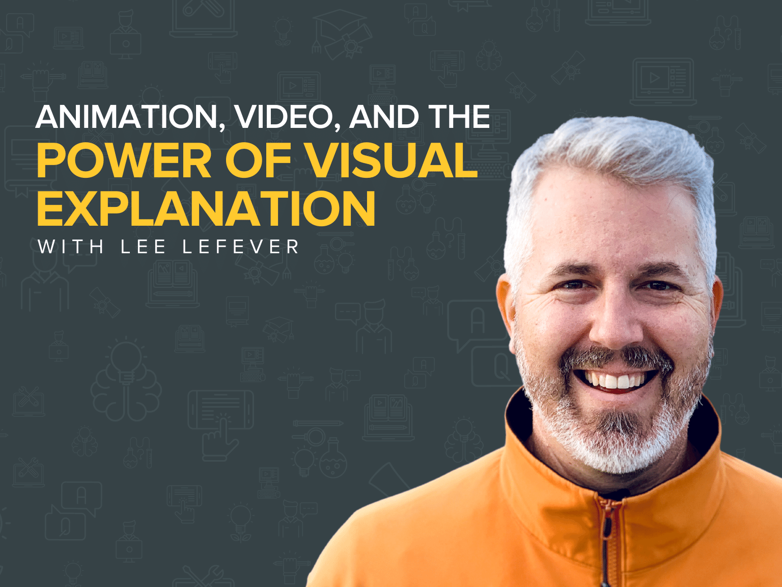 Animation, Video, and the Power of Visual Explanation | Lee Lefever
