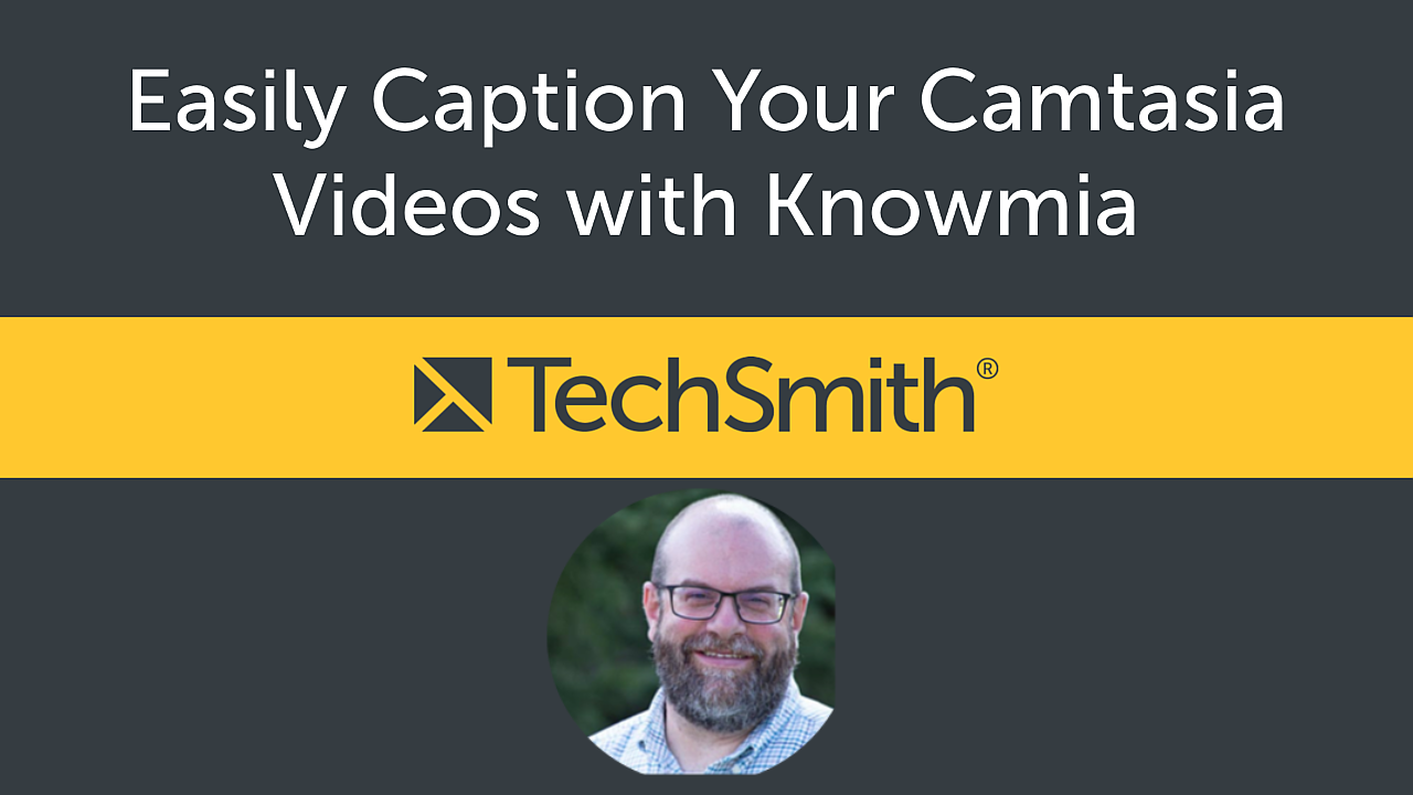 Easily Caption Your Camtasia Videos with Knowmia