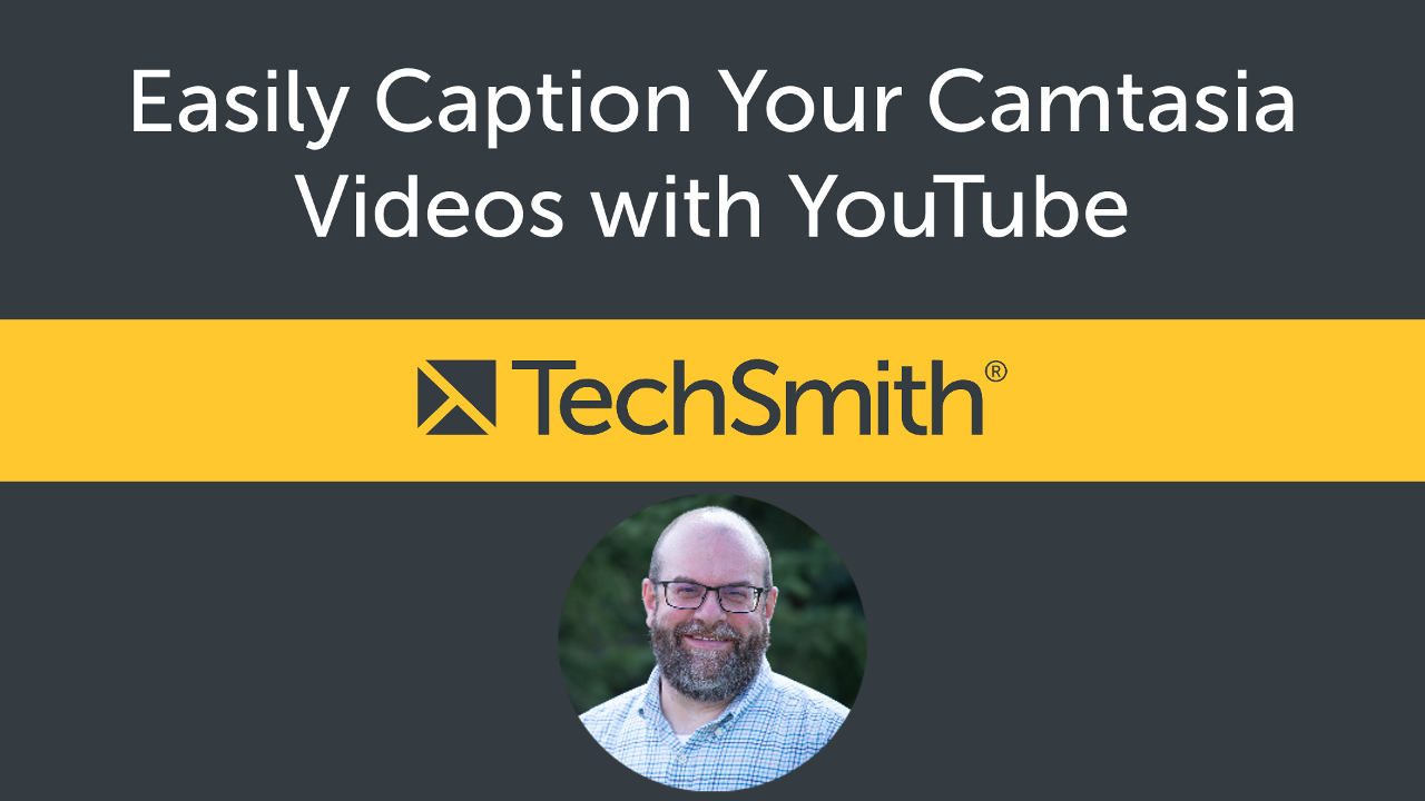 Easily Caption Your Camtasia Videos with YouTube