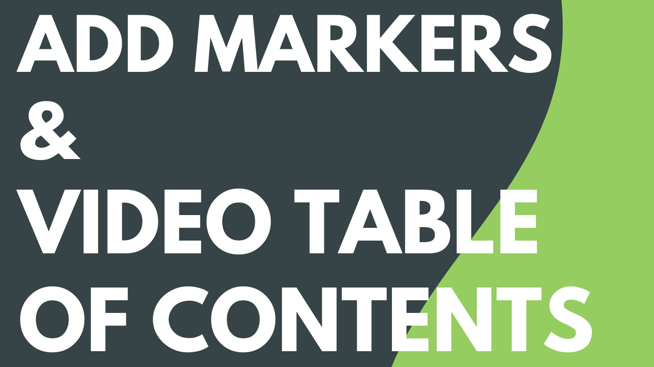 Add Markers & Video Table of Contents