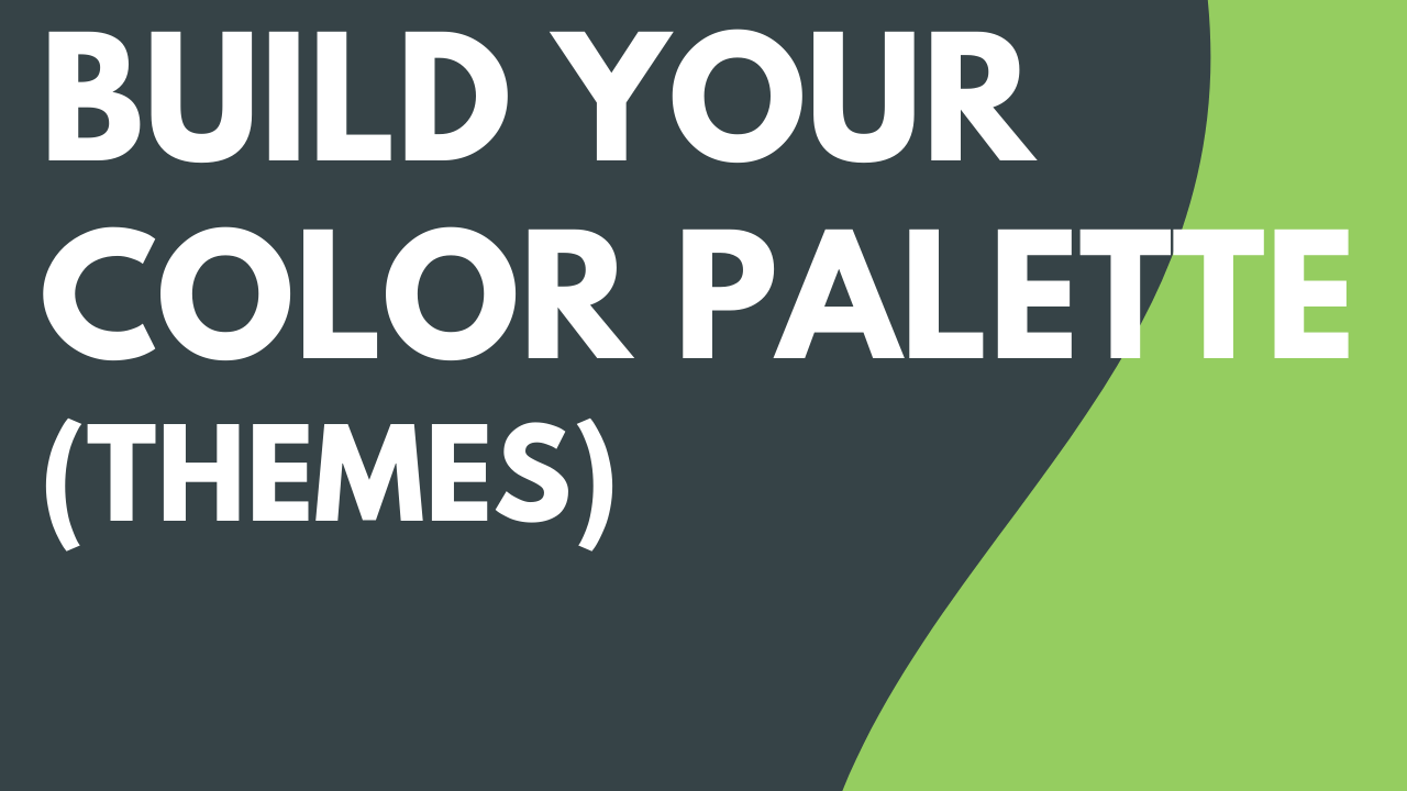 Build Your Color Palette (Themes)
