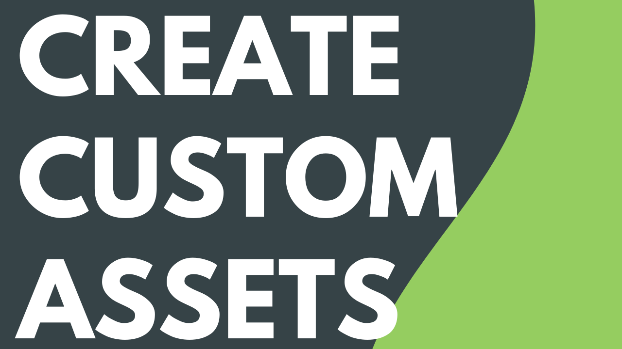 Create Custom Assets