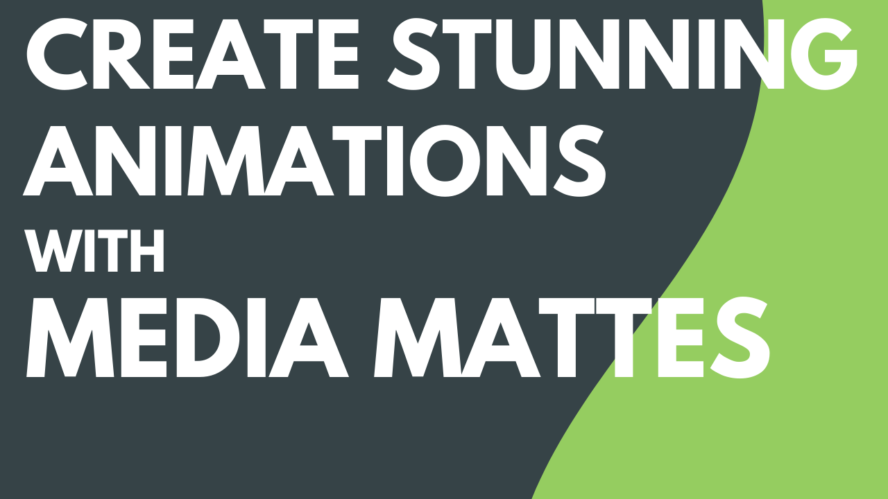 Create Stunning Animations with Media Mattes