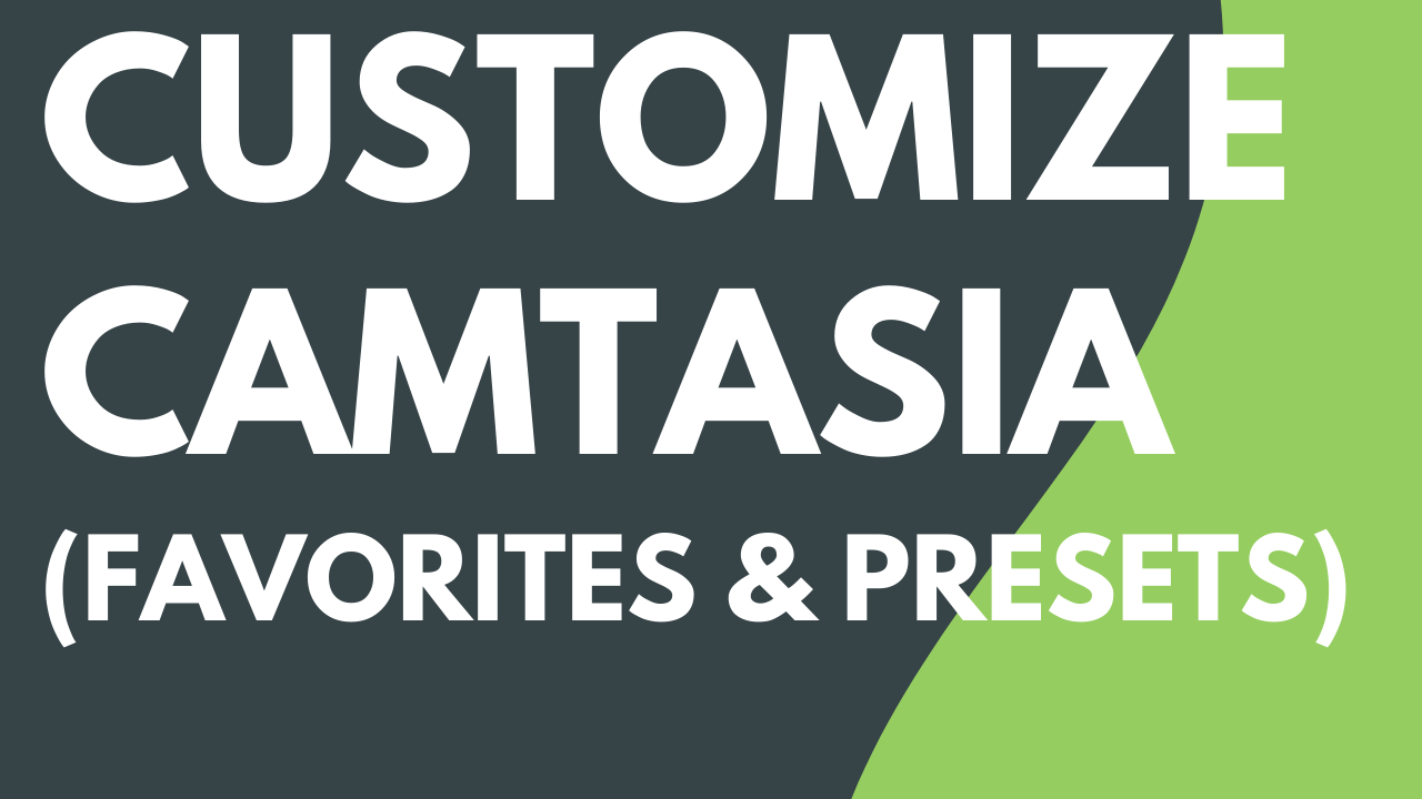 Customize Camtasia (Favorites, Presets, & More)