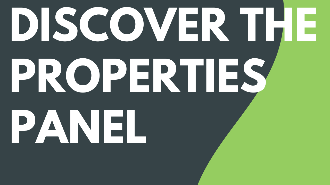 Discover the Properties Panel