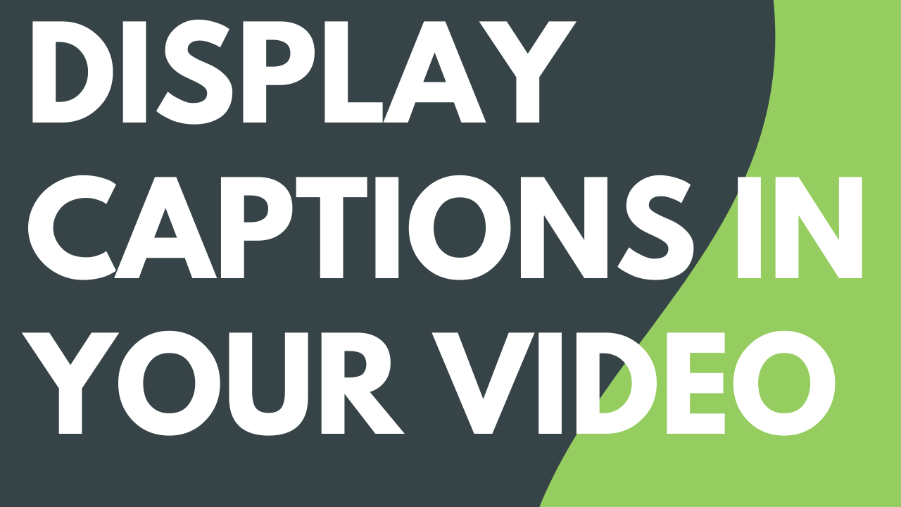 Display Captions in Your Video