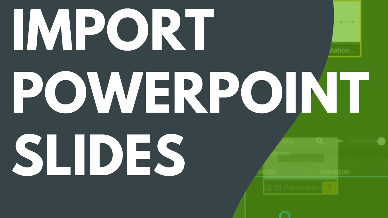 Import PowerPoint Slides Camtasia TechSmith