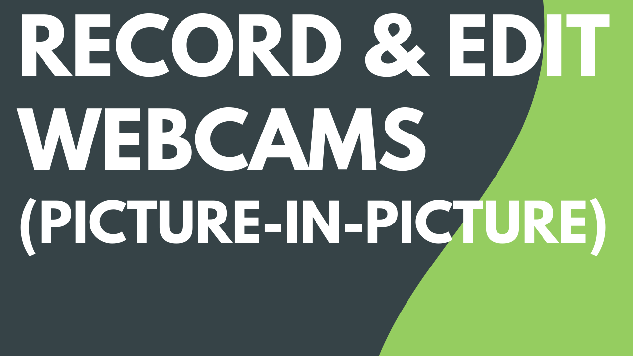Record & Edit Webcams (Picture-in-Picture)