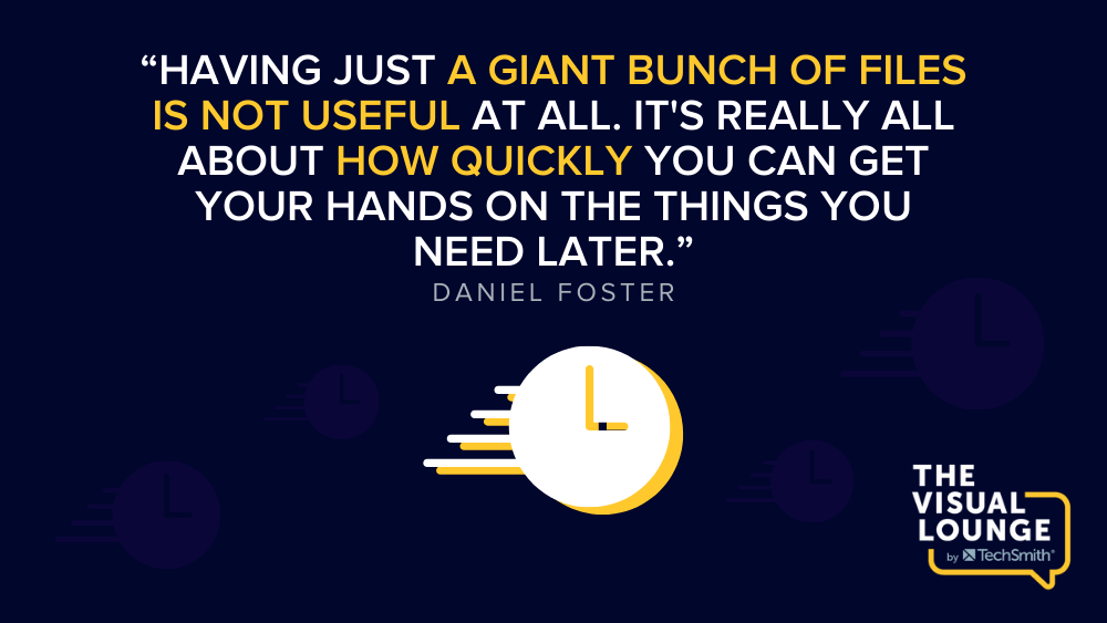 "Having just a giant bunch of files is not useful at all. It's really all about how quickly you can get your hands on things you need later." - Daniel Foster