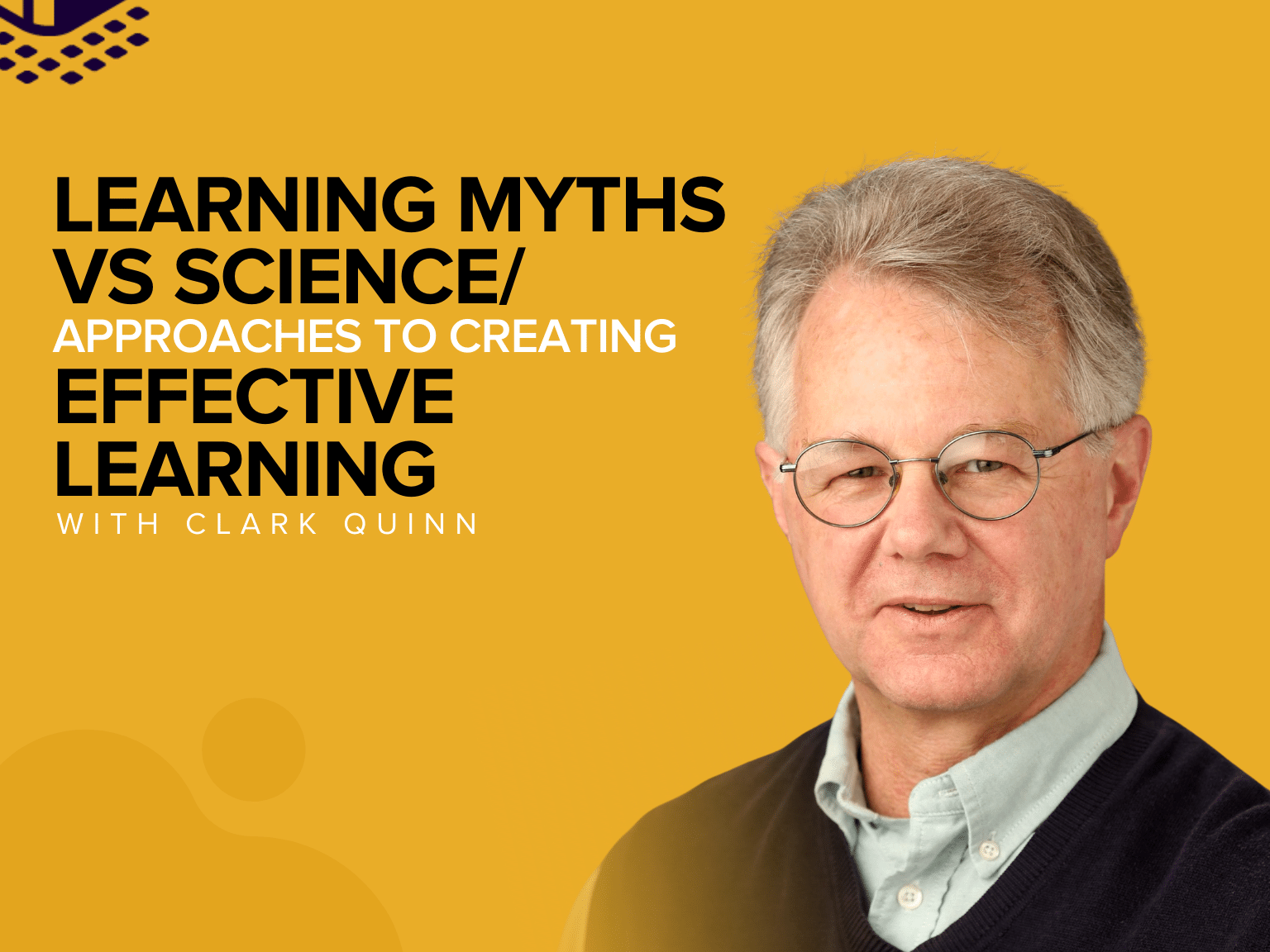 Learning Myths vs Science/ Approaches to Creating Effective Learning