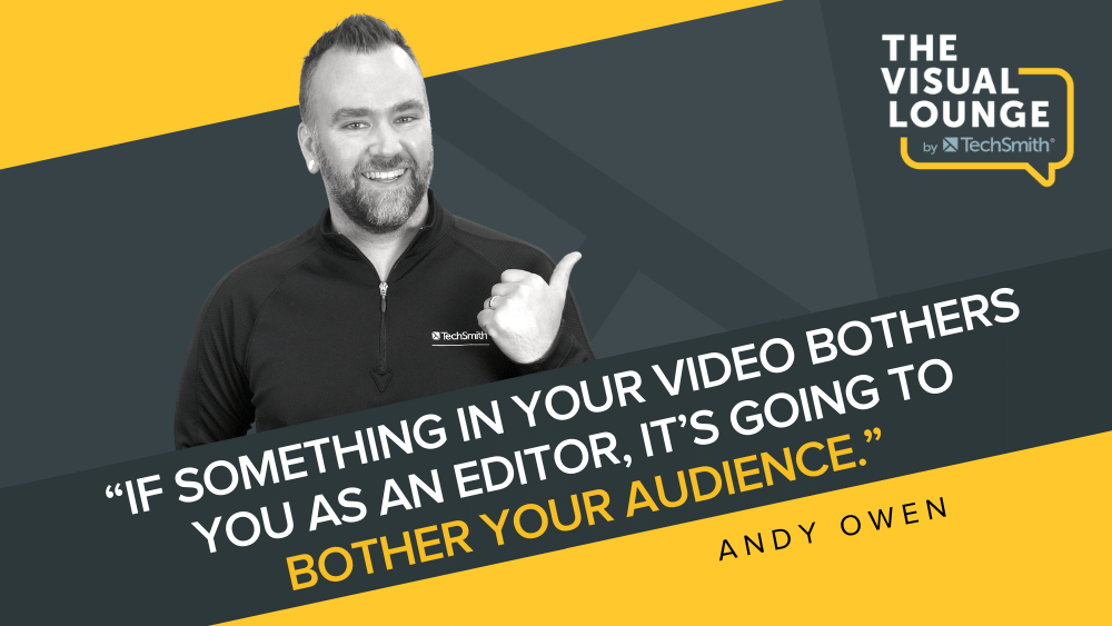 "If something in your video bothers you as an editor, it's going to bother your audience." - Andy Owen