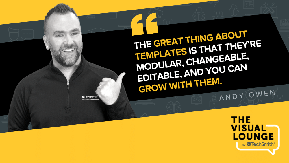 "The great thing about templates is that they're modular, changeable, editable, and you can grown with them." - Andy Owen