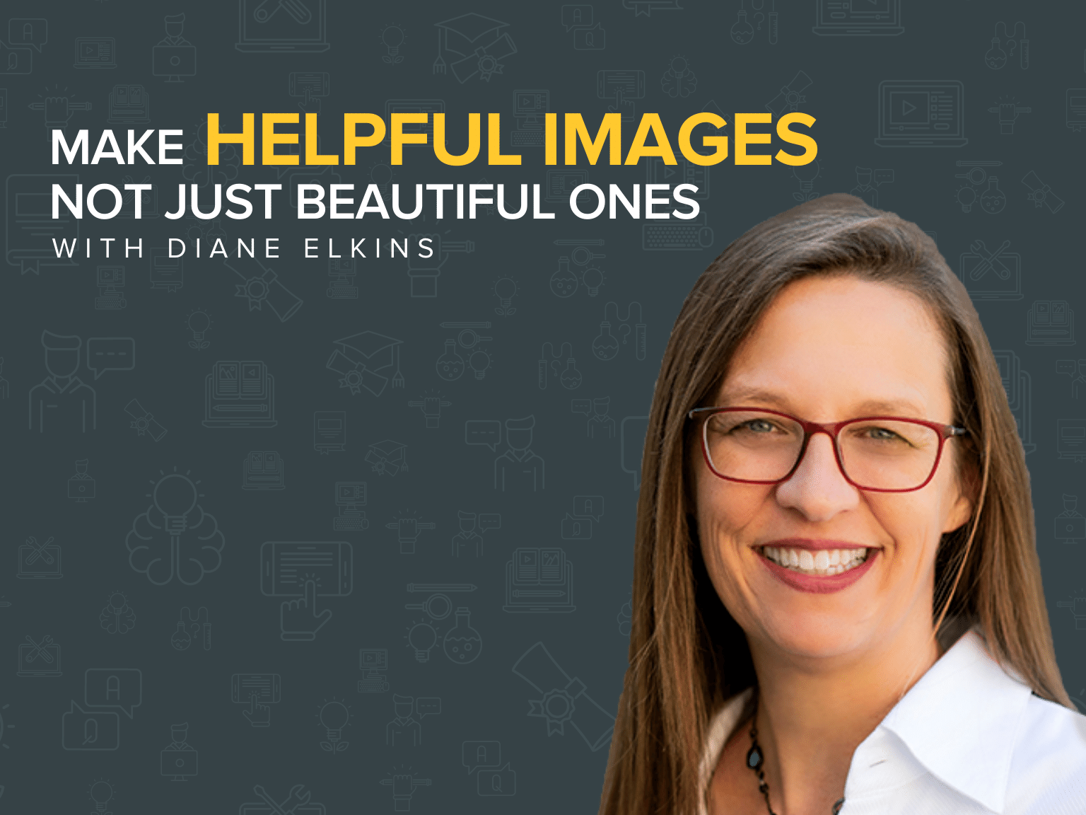 Make Helpful Images Not Just Beautiful Ones