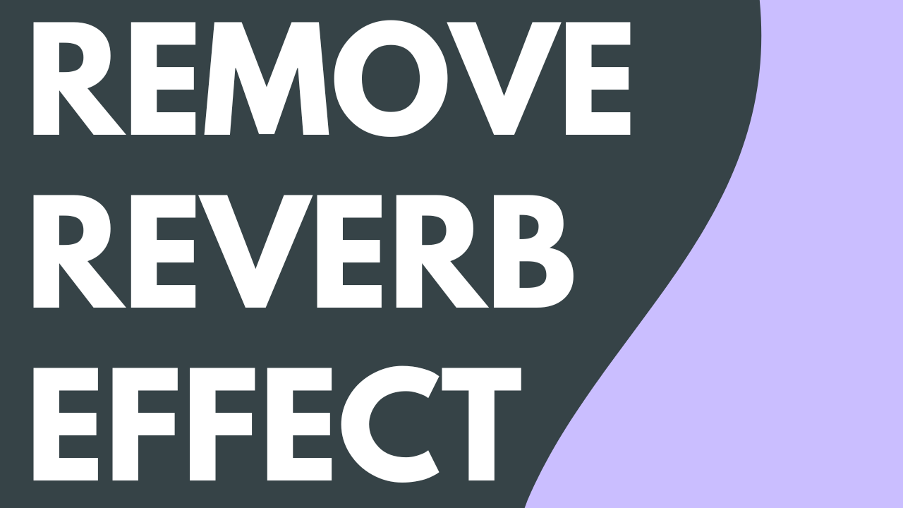 Remove Reverb Audio Effect