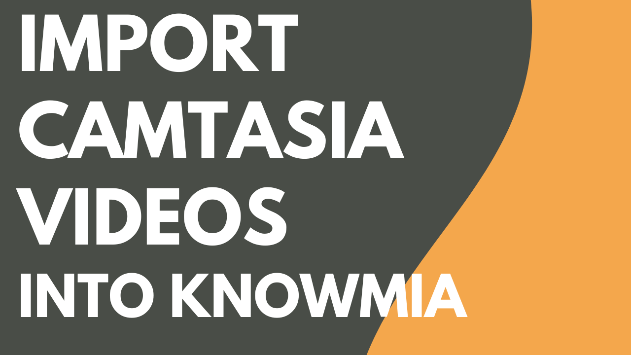 Share Camtasia Videos into Knowmia