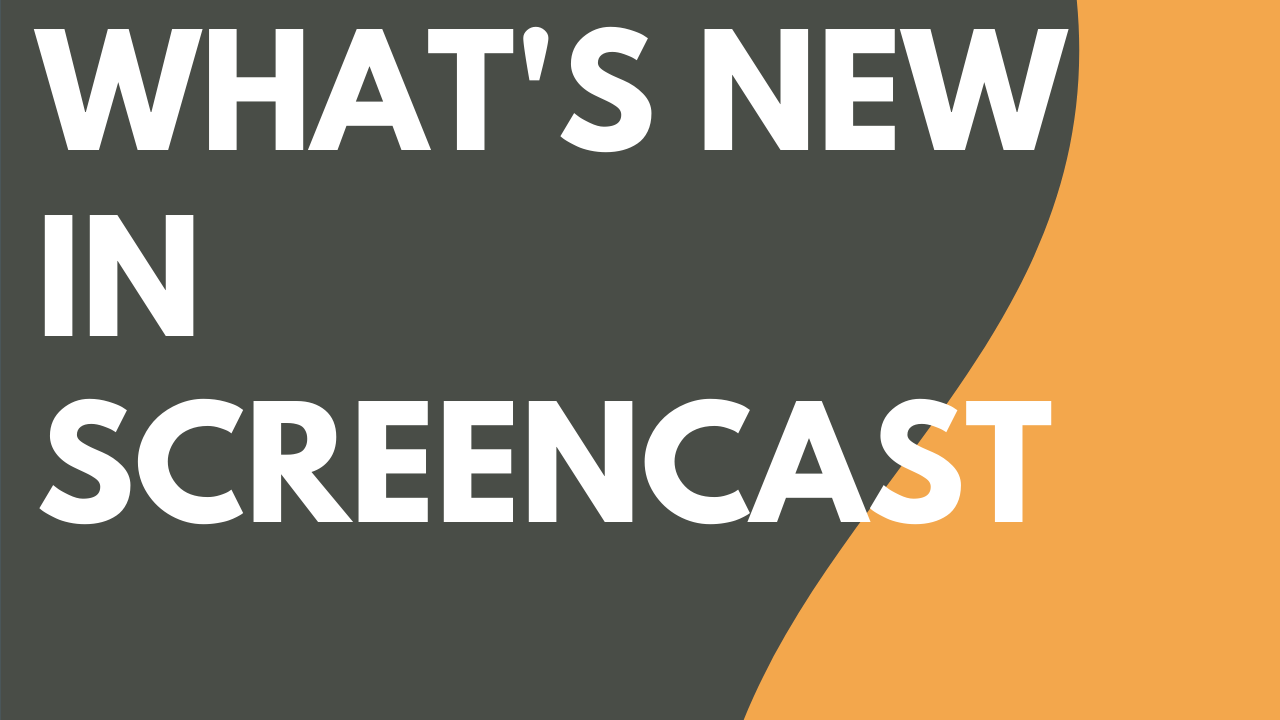 What's New in Screencast Featured Image
