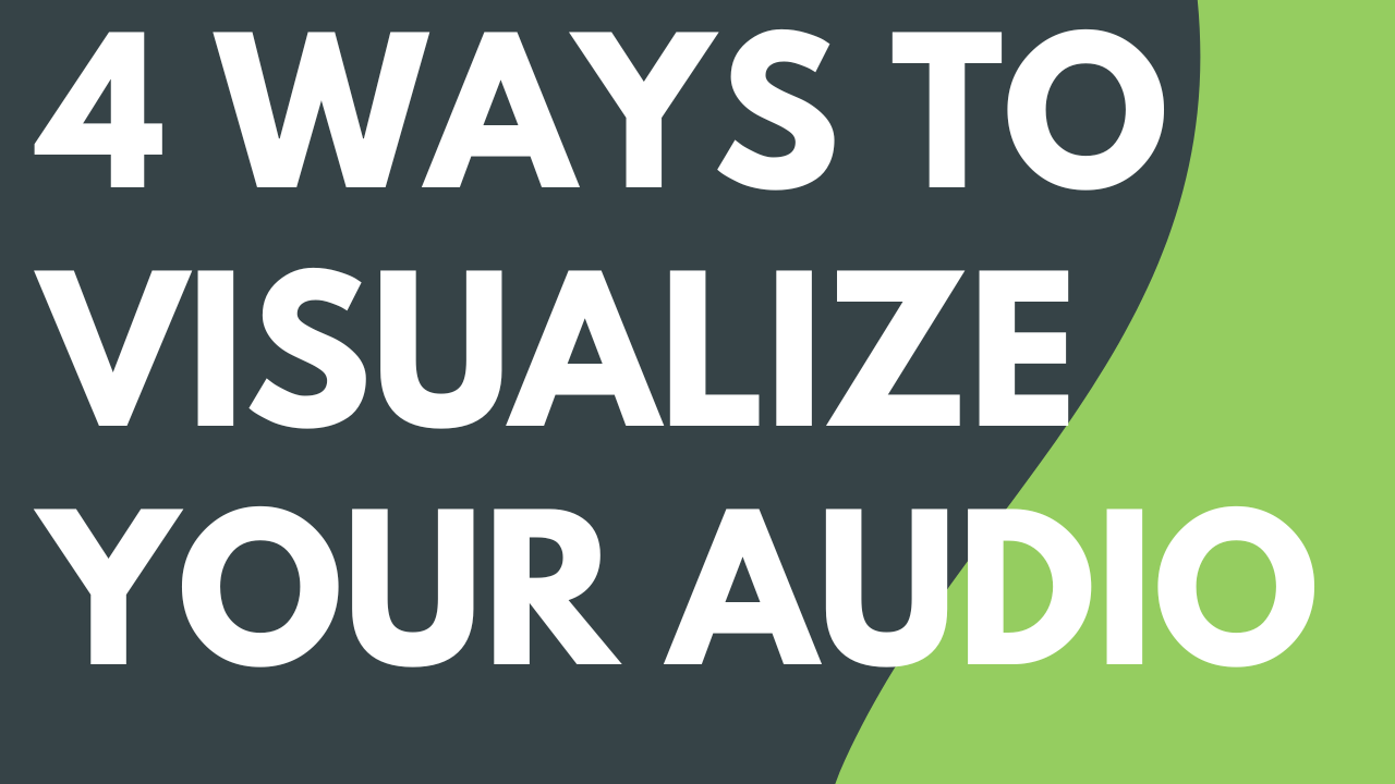 4 Ways to Visualize Your Audio Featured Image