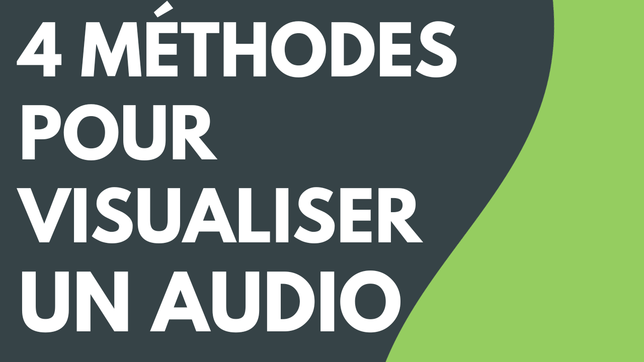 4 méthodes pour visualiser un audio