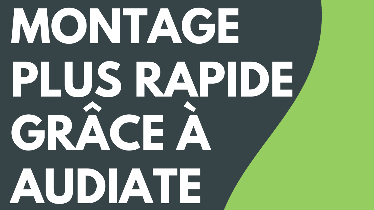 Montage plus rapide grâce à Camtasia Audiate