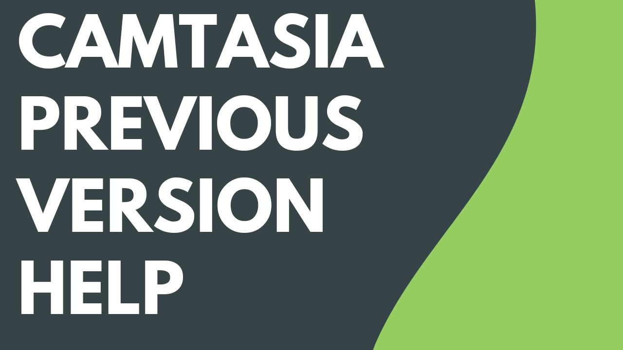 Camtasia Previous Version Help