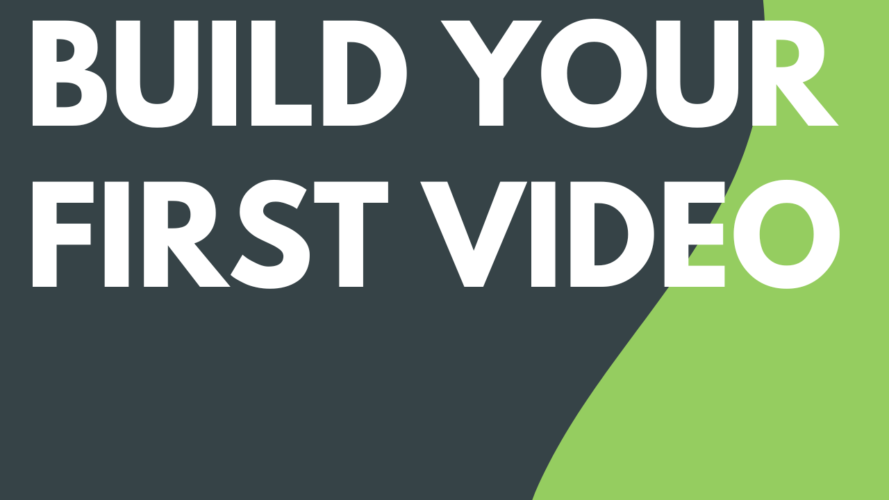 Build Your First Video