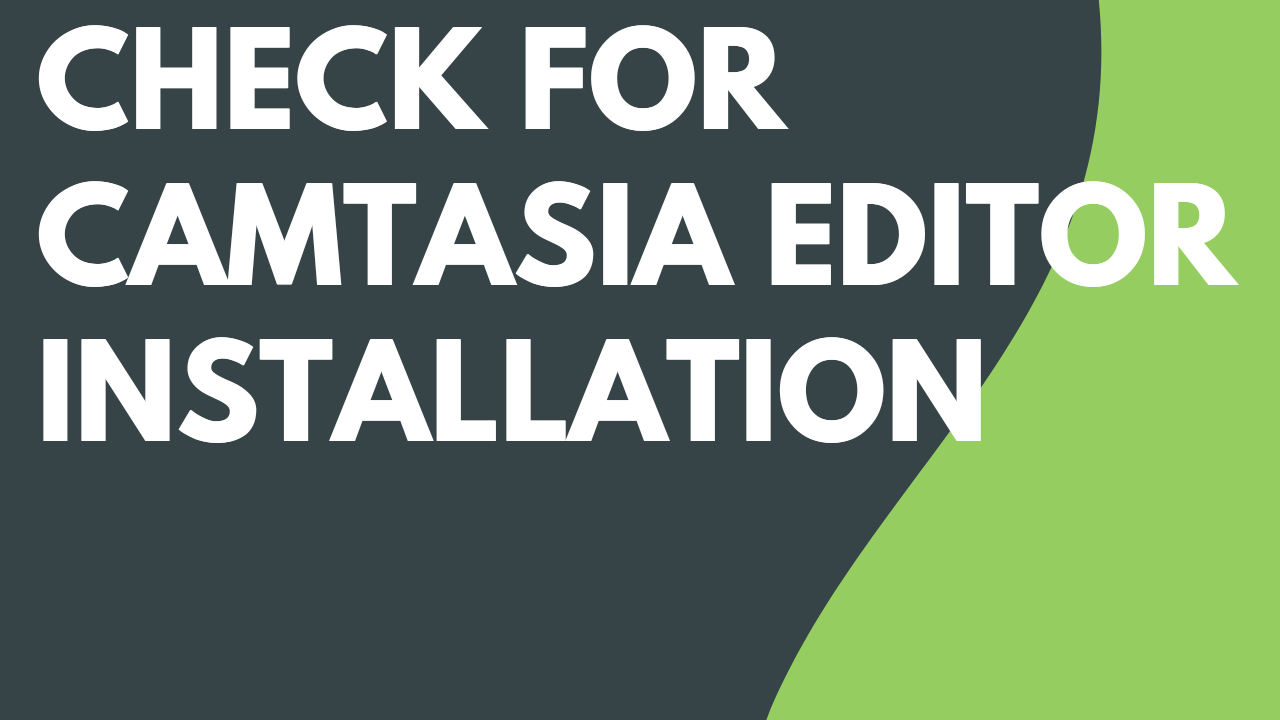Check for Camtasia Editor Installation - Featured Image