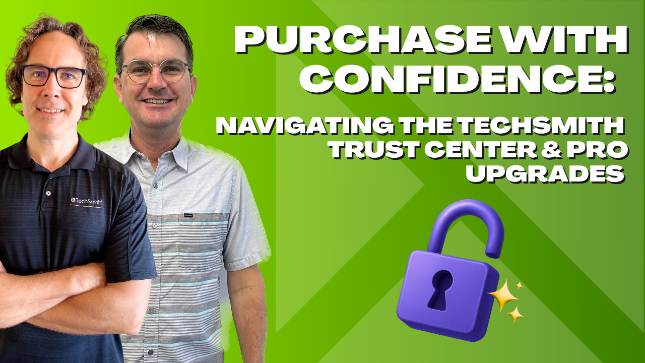Purchase with Confidence: Navigating the TechSmith Trust Center & Pro Upgrades