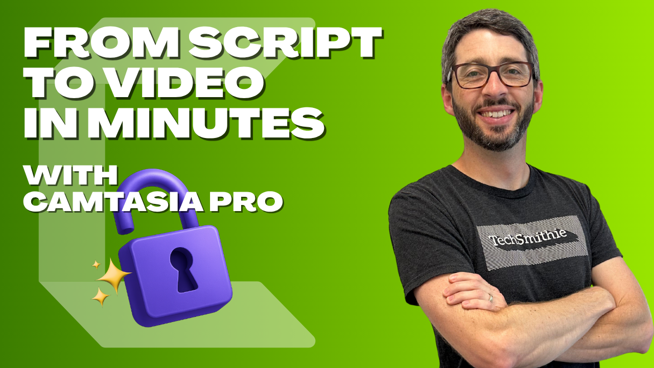 Unlocked Pro Workshop: From Script to Video in Minutes with Camtasia Pro