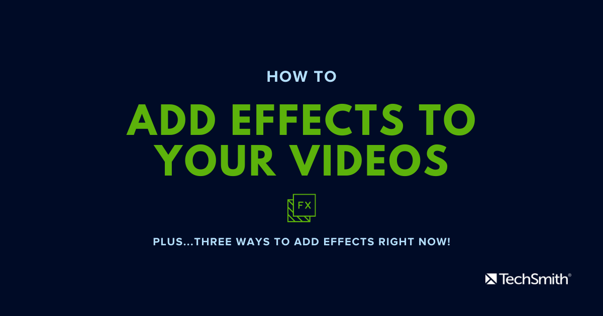 How to Add Effects to Your Videos (Quick & Easy) | TechSmith