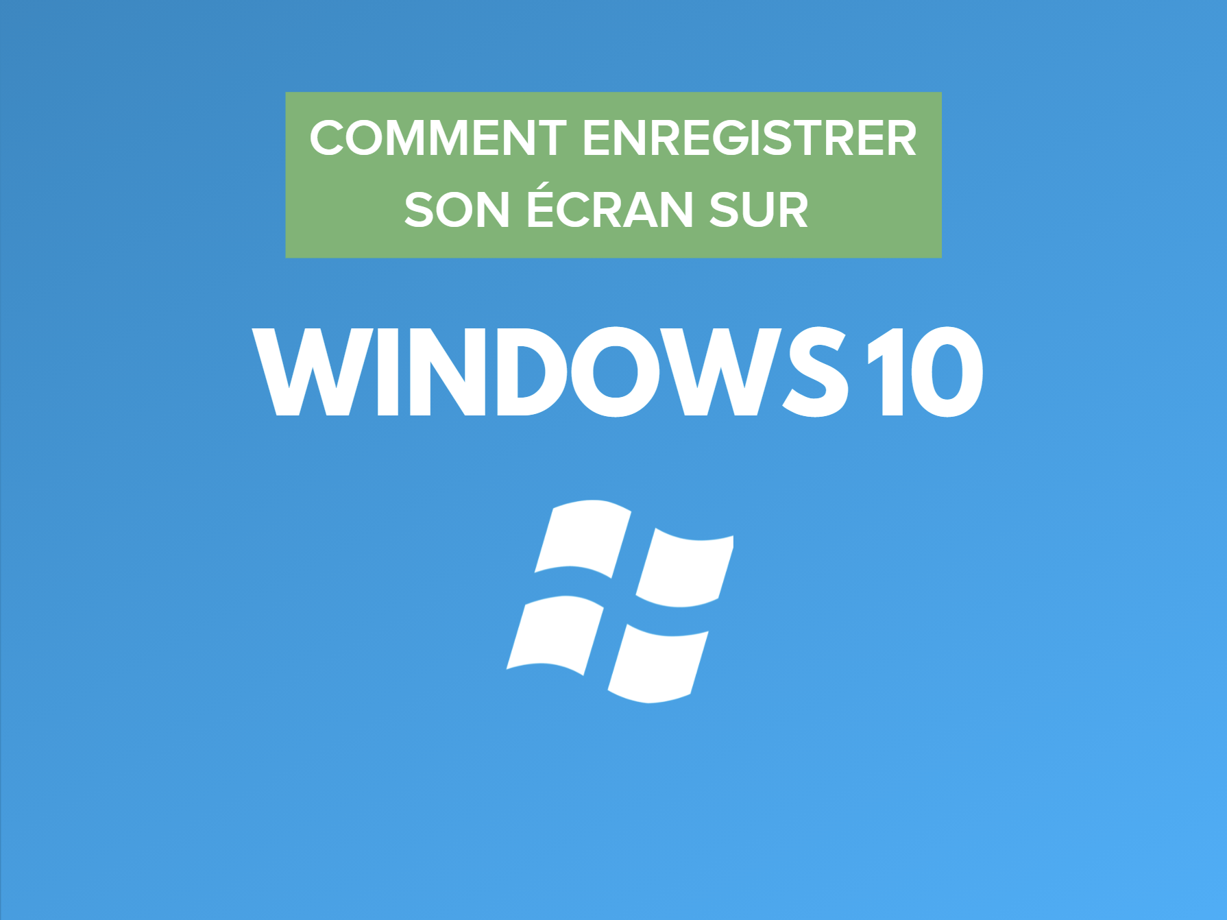 Comment enregistrer son écran sur Windows 10