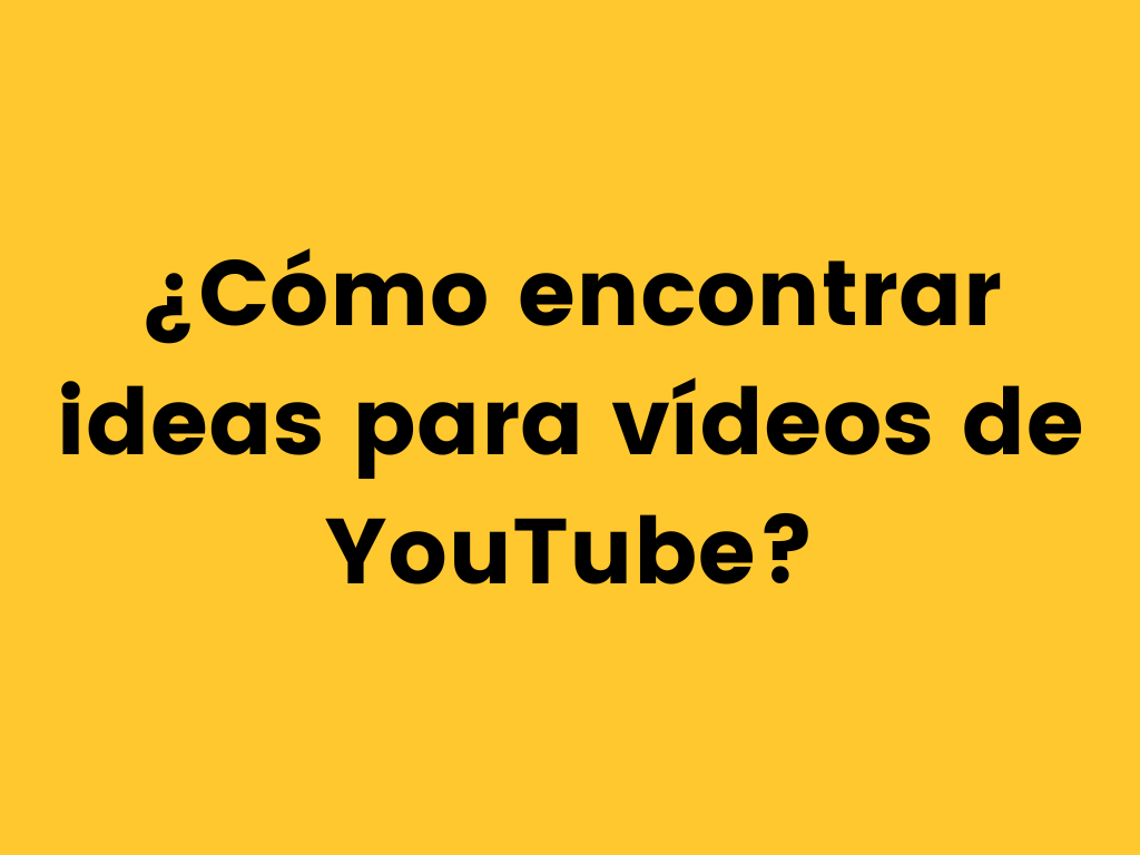 ¿Cómo encontrar ideas para vídeos de YouTube?